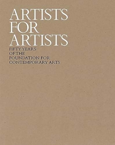 Imagen de archivo de Artists for Artists: 50 Years of the Foundation for Contemporary Arts a la venta por Housing Works Online Bookstore