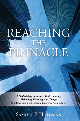 Imagen de archivo de Reaching the Pinnacle: A Methodology of Business Understanding, Technology Planning, and Change (Implementing and Managing Enterprise Architecture) a la venta por DFTP Holdings