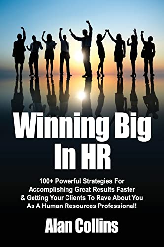 9780615670959: Winning Big In HR: 100+ Powerful Strategies For Accomplishing Great Results Faster & Getting Your Clients To Rave About You As A Human Resources Professional!