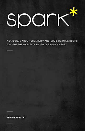 Stock image for Spark*: A Dialogue About Creativity and God's Burning Desire to Light the World Through the Human Heart for sale by Books From California