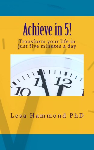 Beispielbild fr Achieve In 5! : Transform Your Life in Just Five Minutes a Day zum Verkauf von Better World Books