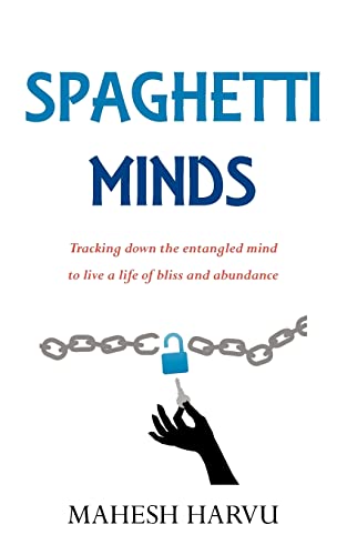 9780615673615: Spaghetti Minds: Tracking down the entangled mind to live a life of bliss and abundance