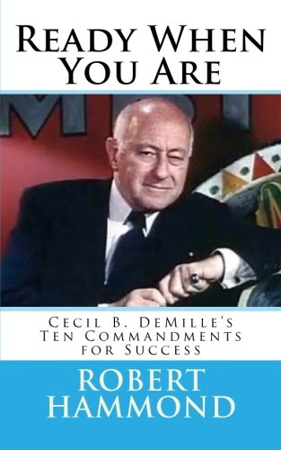 9780615673707: Ready When You Are: Cecil B. DeMille's Ten Commandments for Success