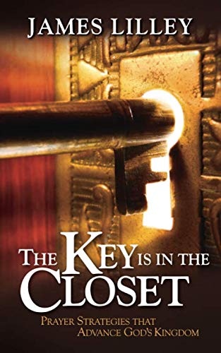 Stock image for The Key Is in the Closet: Prayer Strategies That Release God's Kingdom for sale by SecondSale