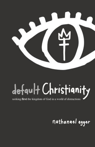 Beispielbild fr Default Christianity : Seeking First the Kingdom of God in a World of Distractions zum Verkauf von Better World Books