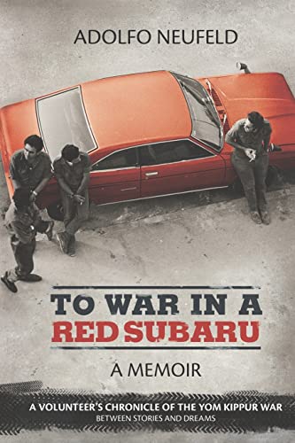 To War in a Red Subaru: A Memoir (A Volunteer's Chronicle of the Yom Kippur War Between Stories a...