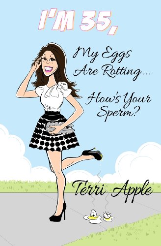 Imagen de archivo de I'm 35, My Eggs Are Rotting, How's Your Sperm? a la venta por Better World Books