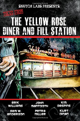 Tales From the Yellow Rose Diner and Fill Station (9780615680170) by Williams, Erik; Mantooth, John; Despins, Kim; Anderson, Sam W.; Miller, Petra; Dinan, Kurt