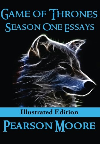 Game of Thrones Season One Essays Illustrated Edition (9780615681184) by Moore, Pearson