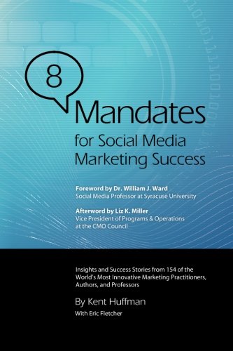 Stock image for 8 Mandates for Social Media Marketing Success: Insights and Success Stories from 154 of the World's Most Innovative Marketing Practitioners, Authors, and Professors for sale by HPB-Red