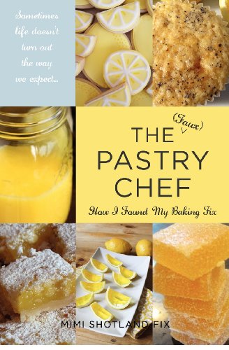 9780615682846: The (Faux) Pastry Chef: How I Found My Baking Fix