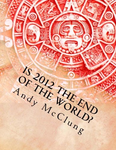 9780615684437: Is 2012 the End of the World?