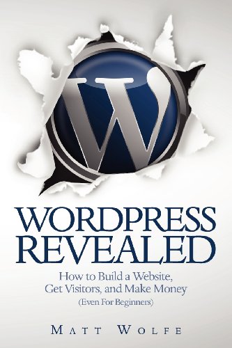 Stock image for WordPress Revealed: How to Build a Website, Get Visitors and Make Money (Even For Beginners) for sale by Wonder Book