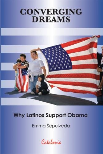 Converging Dreams: Why Latinos Support Obama (9780615687544) by Emma SepÃºlveda