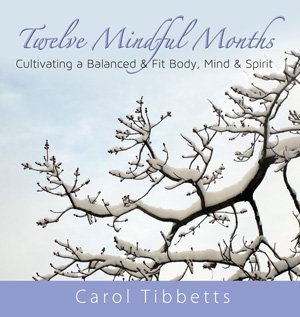 9780615687582: Twelve Mindful Months: Cultivating a Balanced & Fit Body, Mind & Spirit by Carol Tibbetts (2012-11-05)