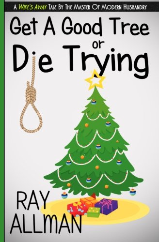 Beispielbild fr Get A Good Tree Or Die Trying: A Christmas Story zum Verkauf von Ergodebooks