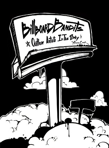 BILLBOARD BANDITS: OUTLAW ARTISTS IN THE SKY