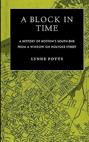 Stock image for A Block in Time: History of Boston's South End Through a Window on Holyoke Street for sale by ZBK Books