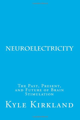 Beispielbild fr Neuroelectricity: The Past, Present, and Future of Brain Stimulation zum Verkauf von WorldofBooks