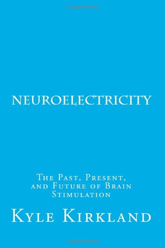 9780615691435: Neuroelectricity: The Past, Present, and Future of Brain Stimulation