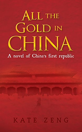 Stock image for All the Gold in China: A novel of China's first republic for sale by Lucky's Textbooks