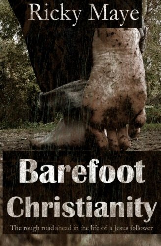 9780615694511: Barefoot Christianity: The Rough Road Ahead in the Life of a Jesus Follower