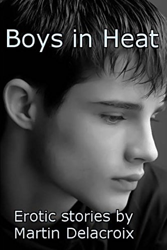 9780615694733: Boys in Heat: Erotic stories by Martin Delacroix