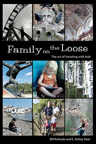 Family on the Loose: The Art of Traveling with Kids (9780615696539) by Richards, Bill; Steel, E. Ashley
