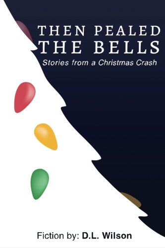 Then Pealed the Bells: Stories from a Christmas Crash (9780615698137) by Wilson, D. L.