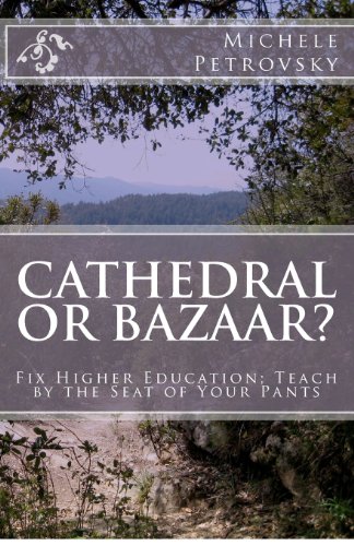 Stock image for Cathedral or Bazaar?: Fix Higher Education - Teach by the Seat of Your Pants for sale by Revaluation Books