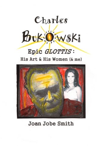 Beispielbild fr Charles Bukowski Epic Glottis: His Art & His Women zum Verkauf von Enterprise Books