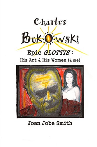 Stock image for Charles Bukowski Epic Glottis: His Art & His Women for sale by Enterprise Books