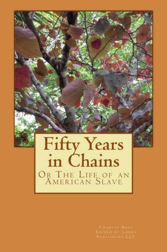 Fifty Years in Chains: Or The Life of an American Slave (9780615704777) by Ball, Charles