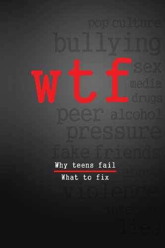 9780615704937: W.T.F.: Why Teens Fail- What To Fix