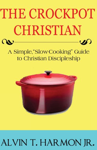 Stock image for The Crockpot Christian: A Simple Guide for Christian Discipleship for sale by THE SAINT BOOKSTORE