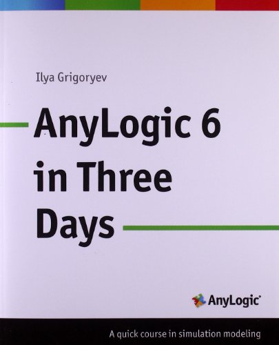 Imagen de archivo de AnyLogic 6 in Three Days: A Quick Course in Simulation Modeling a la venta por medimops
