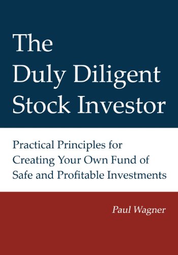 Beispielbild fr The Duly Diligent Stock Investor: Practical Principles for Creating Your Own Fund of Safe and Profitable Investments zum Verkauf von ThriftBooks-Dallas