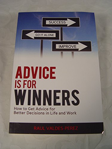 Imagen de archivo de Advice is for Winners: How to Get Advice for Better Decisions in Life and Work a la venta por Mr. Bookman