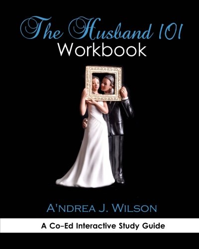 Stock image for The Husband 101 Workbook: A Co-Ed Interactive Study Guide for sale by THE SAINT BOOKSTORE