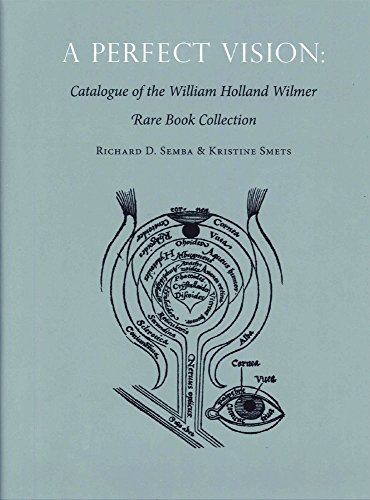 A Perfect Vision: Catalogue Of The William Holland Wilmer Rare Book Collection.