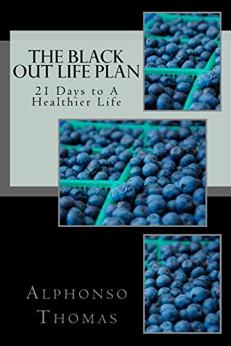 Stock image for The Blackout Life Plan: Your Plan to Living Life Healthier! for sale by Lucky's Textbooks