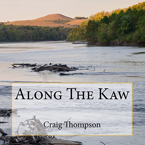 Stock image for Along The Kaw: A Journey Down the Kansas River for sale by HPB Inc.