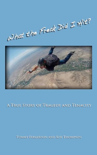 Beispielbild fr What the Freak Did I Hit?: A True Story of Tragedy and Tenacity zum Verkauf von -OnTimeBooks-