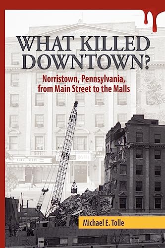 9780615722221: What Killed Downtown?: Norristown, Pennsylvania, from Main Street to the Malls