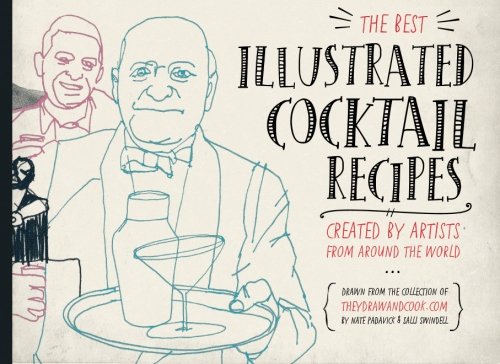 Stock image for The Best Illustrated Cocktail Recipes: Created by Artists from Around the World for sale by ThriftBooks-Atlanta