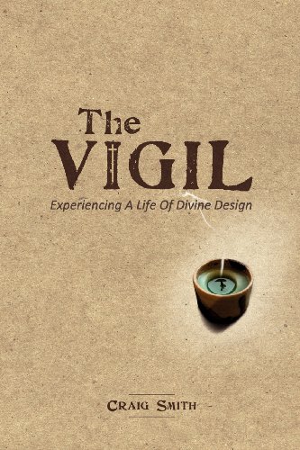 The Vigil: Experiencing a life of divine design (9780615723457) by Smith, Craig