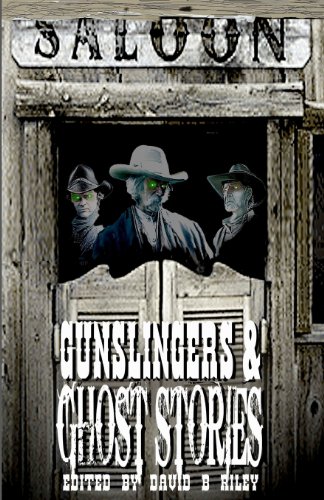 Gunslingers & Ghost Stories - David B. Riley, Laura Givens (Contributor), Dana Bell (Contributor), Joel Jenkins (Contributor), C. J. Killmer (Contributor), Henrik Ramsager (Contributor), J. A. Campbell (Contributor), Darla Upchurch (Contributor), Adrian Ludens (Contributor), Kenneth W