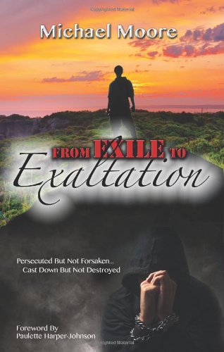 9780615725918: From Exile to Exaltation: Persecuted but Not Forsaken,... Cast Down but Not Destroyed