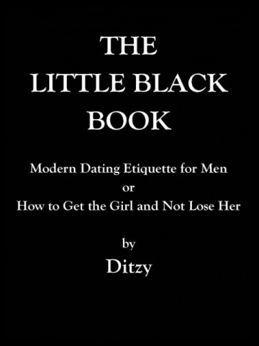 Imagen de archivo de The Little Black Book: Modern Dating Etiquette for Men or How to Get the Girl and Not Lose Her a la venta por Greener Books