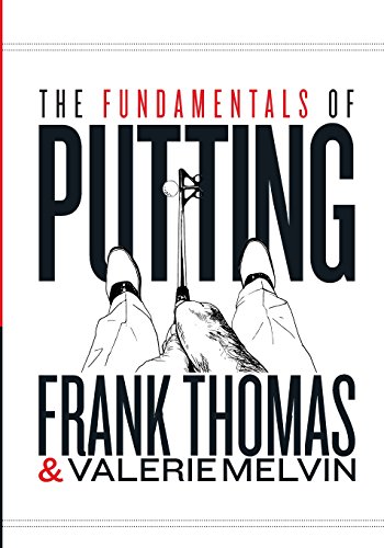 The Fundamentals of Putting (9780615726915) by Thomas, Frank; Melvin, Valerie